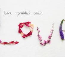 LOVE - Jeder. Augenblick. Zählt.