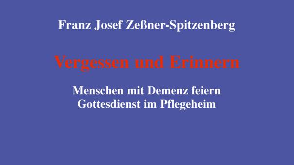 Das Buch Vergessen und Erinnern - Menschen mit Demenz feiern Gottesdienst im Pflegeheim ist im echter verlag erschienen.